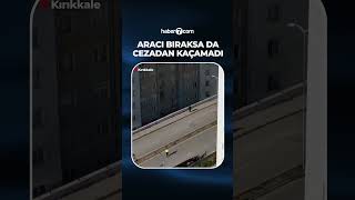 Aracını bıraksa da cezadan kaçamadı!
