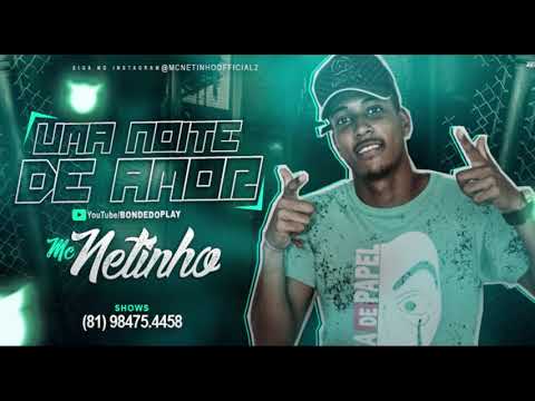 MC NETINHO - UMA NOITE DE AMOR - MÚSICA NOVA #BONDEDOPLAY