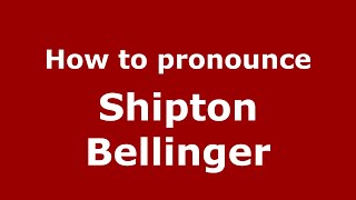 How to pronounce Shipton Bellinger