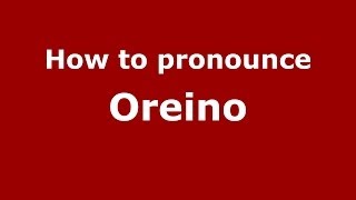 How to pronounce Oreino