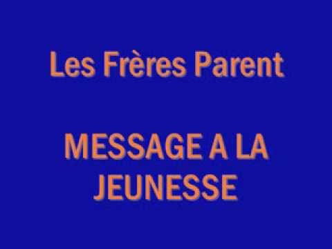 Les Frères Parent - MESSAGE A LA JEUNESSE (Paroles)
