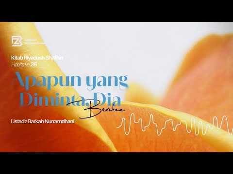#31 Apapun yang Diminta, Dia Berikan - Riyadhus Shalihin (Bab 3 : Hadits ke 26)
