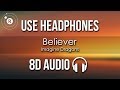 Imagine Dragons - Believer (8D AUDIO)