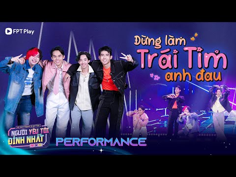ĐỪNG LÀM TRÁI TIM ANH ĐAU - LUKE D, APOLLNI, NGÔ TRƯỜNG GIANG, KAIRON | Người Yêu Tôi Đỉnh Nhất