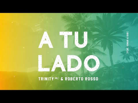 Trinity & Roberto Rosso - A TU LADO (feat. Xonar & GIDI) Official Lyric Video