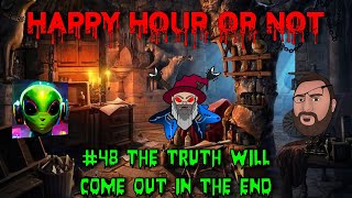 Happy Hour Or Not  #48 The truth will come out in the end