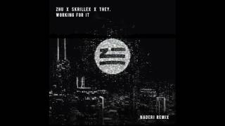 ZHU X Skrillex X THEY. - Working For It (Naderi Remix)