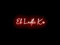 New Black Screen Status New WhatsApp Status Lyrical Status Ek Ladki Ko Dekha