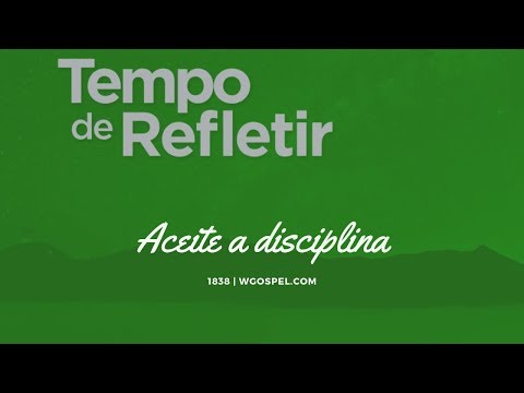 Tempo de Refletir 1838 - Aceite a disciplina