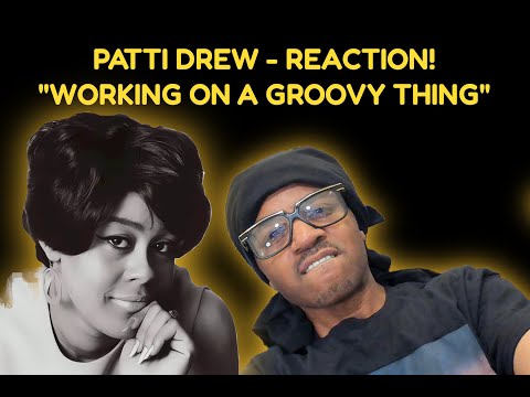 First time hearing PattI Drew "Workin on a groovy thing" Reaction