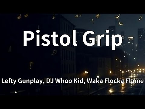 Lefty Gunplay, DJ Whoo Kid, Waka Flocka Flame - Pistol Grip (Lyrics)