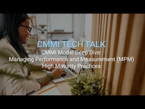 CMMI Tech Talk: Model Deep Dive: Managing Performance & Measurement (MPM) High Maturity Practices