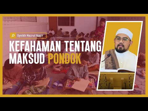 Kefahaman Tentang Maksud Pondok - Syeikh Nazrul Nasir.
