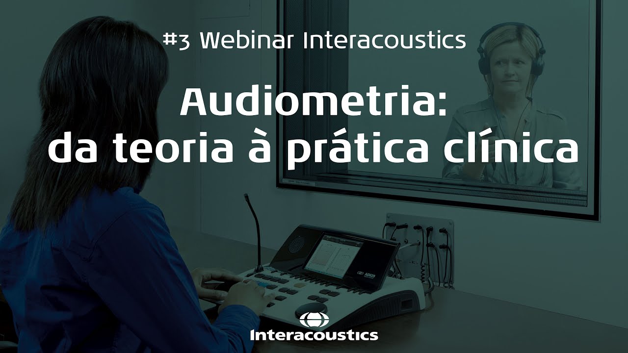 #3 Webinar Interacoustics - Audiometria: da teoria à prática clínica