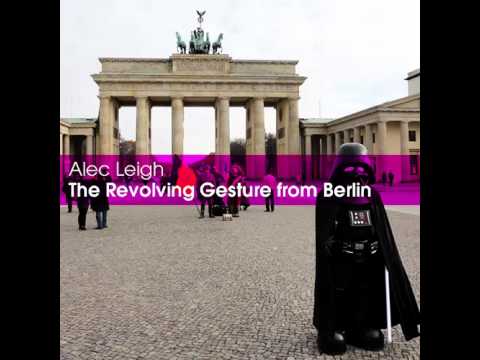 Alec Leigh - The Revolving Gesture from Berlin