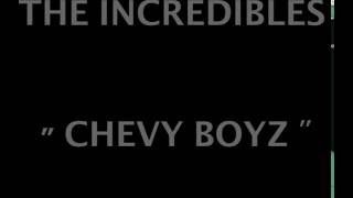 CHEVY BOYZ - THE INCREDIBLES