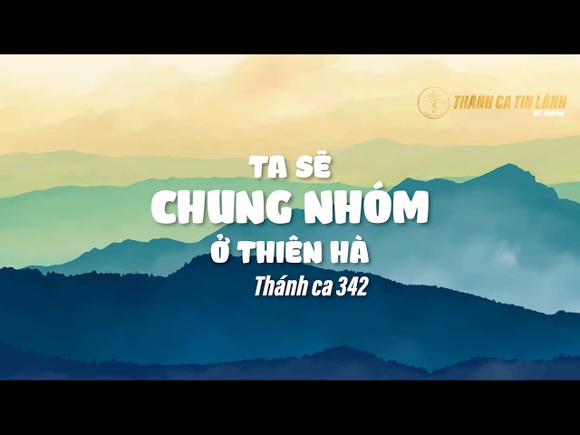 THÁNH CA 342 | TA SẼ CHUNG NHÓM Ở THIÊN HÀ | KARAOKE THÁNH CA TIN LÀNH