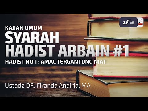 Syarah Hadist Arbain #1 - Urgensi Niat - Ustadz Dr. Firanda Andirja, M.A.