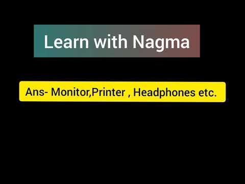 Name some Output device. Learn with Nagma