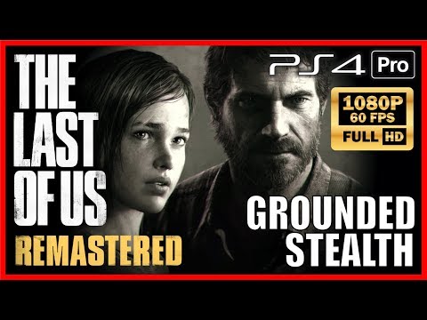 THE LAST OF US Remastered GROUNDED Stealth Walkthrough FULL GAME [PS4 PRO 60FPS Full HD]