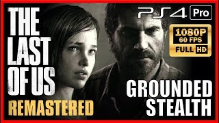 THE LAST OF US Remastered GROUNDED Stealth Walkthrough PS4 PRO Full HD 60fps Full Game