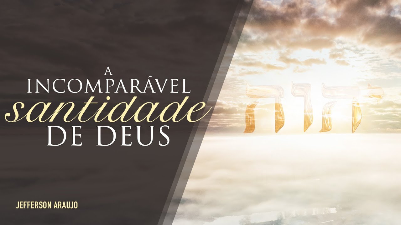 A Incomparável Santidade de Deus – Jefferson Araujo