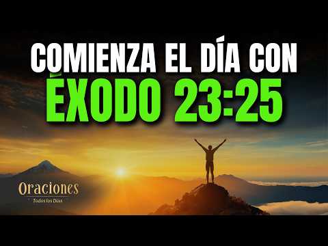 Oración de la Mañana con ÉXODO 23:25 | Poderosa Oración de SANIDAD, PROVISIÓN Y BENDICIÓN DIVINA