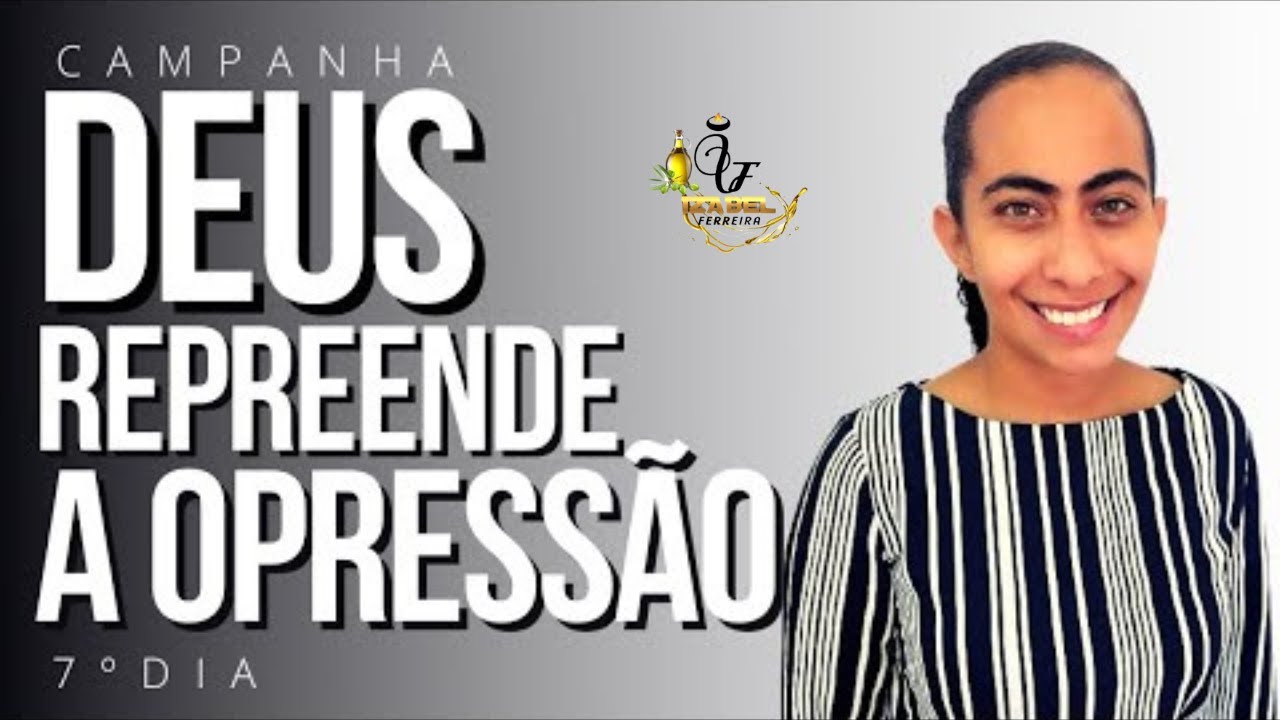 🔴 7 DIAS DE CAMPANHA DEUS REPREENDE A OPRESSÃO COM IZABEL FERREIRA