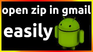 how to open zip file in gmail in android phone