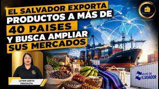 El Salvador exporta productos a más de 40 países y busca ampliar sus mercados