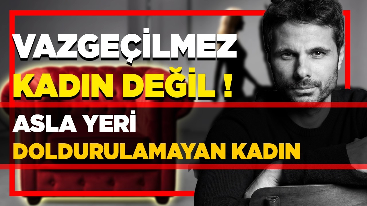 VAZGEÇİLMEZ DEĞİL, YERİ DOLDURULAMAYAN KADIN OLMAK | Kaybetme Korkusu Yoksa Yapacağın En Ağır Şey