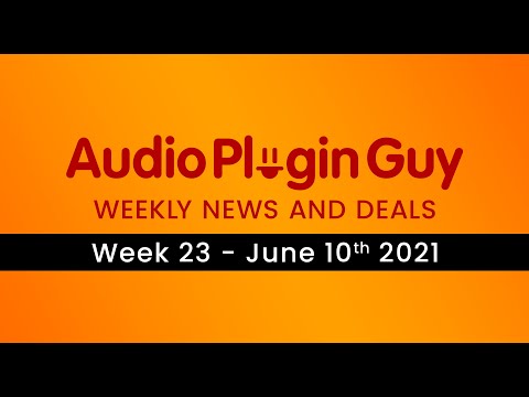 Audio Plugin Guy Weekly News and Deals - 11th June 2021