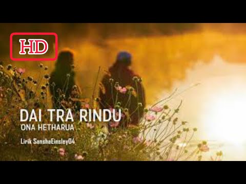 Ona Hetharua - Lirik Dai Tra Rindu || Official Lirik HD by SansEins