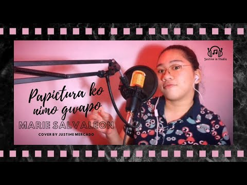 Papictura ko nimo gwapo - Marie Salvaleon Cover by Justine Mercado