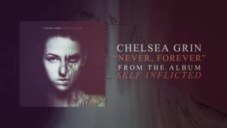 Chelsea Grin - Never, Forever