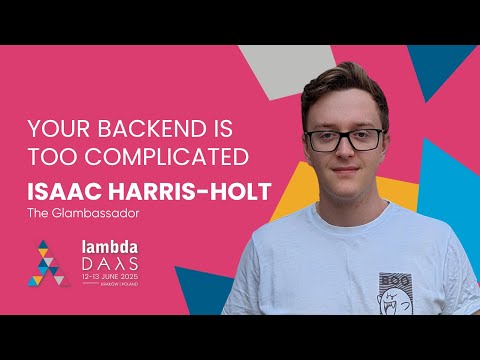 Your Backend is Too Complicated - Isaac Harris-Holt | Lambda Days 2025