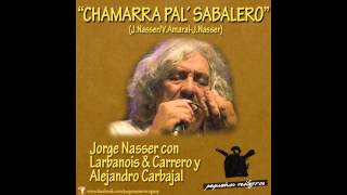 CHAMARRA PA´L SABALERO - Jorge Nasser con Larbanois & Carrero y Alejandro Carbajal.