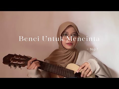 Benci Untuk Mencinta - Naif ( Cover )