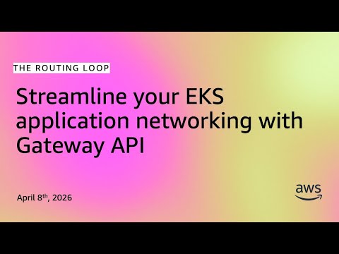 Streamline your EKS application networking with Gateway API | The Routing Loop