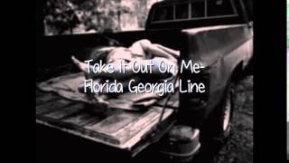 Take It Out On Me Florida Georgia Line