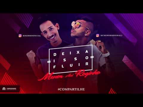 MC ROGINHO E MC MENOR - DEIXA ISSO FLUIR - MÚSICA NOVA 2017