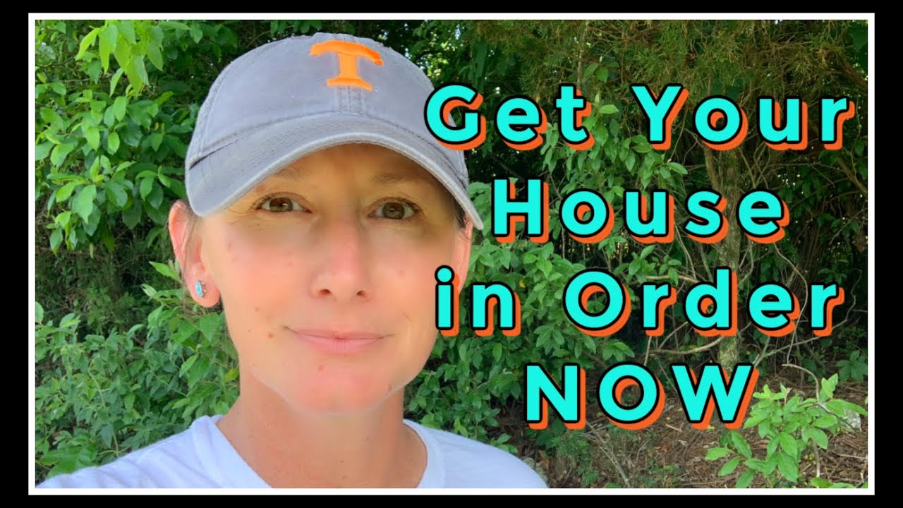 Get Your House In Order NOW!