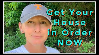Get Your House In Order NOW!