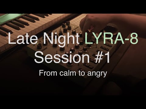 Late Night LYRA-8 Session #1: From calm to angry - 4K