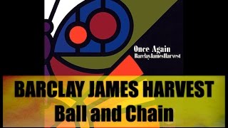 Barclay James Harvest - Ball and Chain