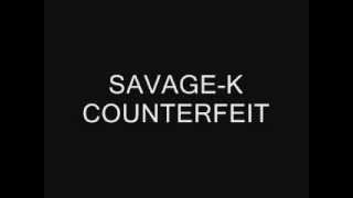 SAVAGE K - COUNTERFEIT