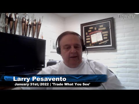 January 31st, Trade What You See with Larry Pesavento - 2022