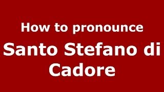 How to pronounce Santo Stefano Di Cadore