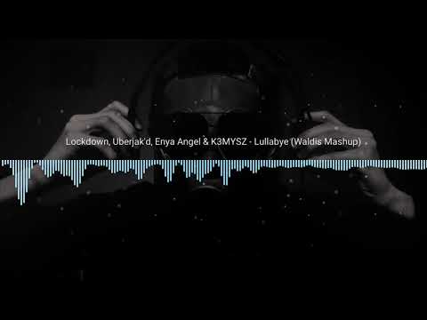 Lockdown, Uberjak'd, Enya Angel & K3MYSZ - Lullabye (Waldis Mashup)