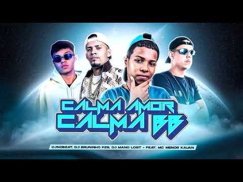 CALMA AMOR CALMA BB - MC MENOR KAUAN - CJNOBEAT - VIRAL TIK TOK (DJ Bruninho Pzs, Dj Mano Lost)